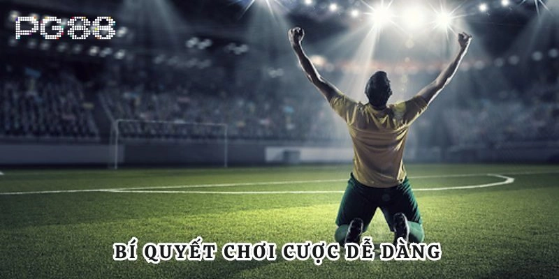 Bí quyết chơi cược dễ dàng