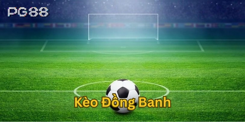 Kèo Đồng Banh có gì thú vị?