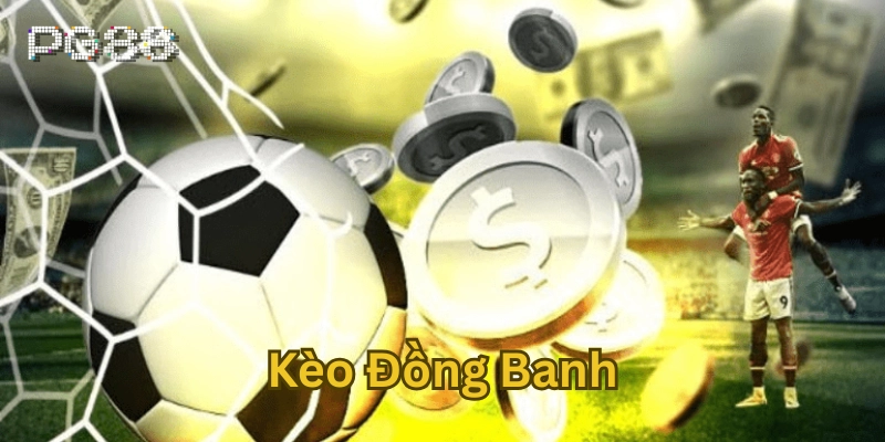 Kèo Đồng Banh là gì?